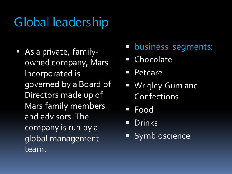 Global leadership As a private, family-owned company, Mars Incorporated is governed by a Board